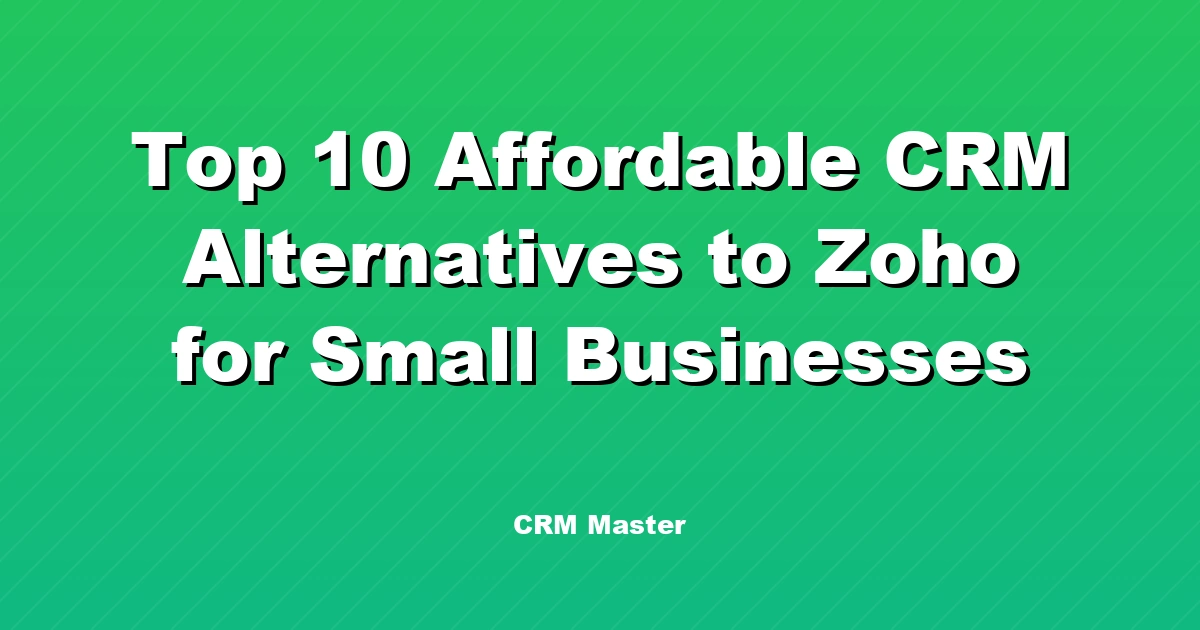 Top 10 Affordable CRM Alternatives to Zoho for Small Businesses